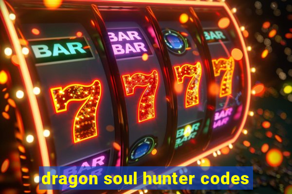 dragon soul hunter codes